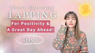 4 Min Morning Tapping for Positivity + Daily Energy Boost - EFT To Start Your Day Right 🌞 DAY 1