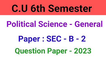 C.U 6th Semester || Political Science - General || Paper : SEC - B - 2 || Question Paper - 2023