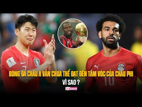 Vì sao nền bóng đá CHÂU Á vẫn chưa thể đạt đến tầm vóc của CHÂU PHI?