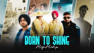 Born To Shine - Mega Mashup Diljit Dosanjh Ft Shubhbadshah Gurinder Gill Dj Sumit Rajwanshi