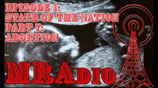 MRAdio Episode 1: State of the Nation, Part 7: Abortion