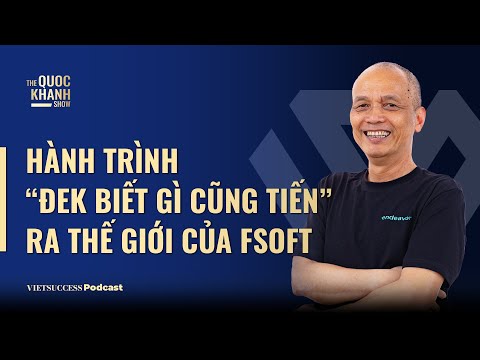 Nguyễn Thành Nam - Cựu CEO FSOFT | Hành trình “Đek biết gì cũng tiến” của FSOFT| #TQKS EP74