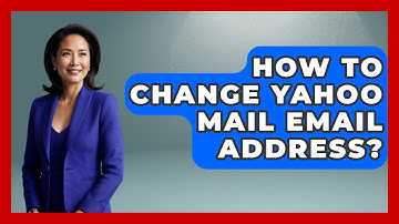 How To Change Yahoo Mail Email Address? - TheEmailToolbox.com