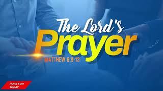 Hope For Today || The Lord's Prayer | Our Father | Matthew 6:9-13