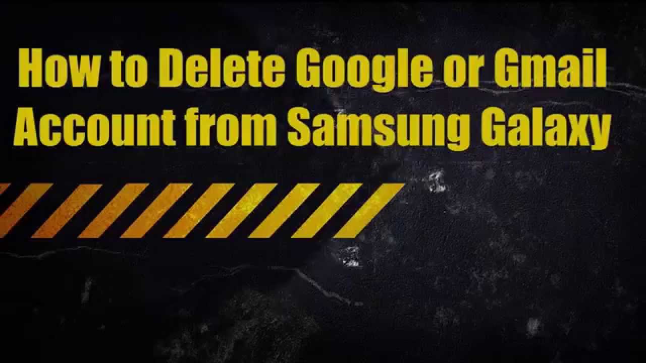 How to Delete Google or Gmail Account from Samsung Galaxy - YouTube