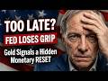 TOO LATE? Fed Loses Grip as Gold Signals a Hidden Monetary RESET