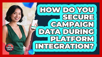 How Do You Secure Campaign Data During Platform Integration? - Your Campaign Coach