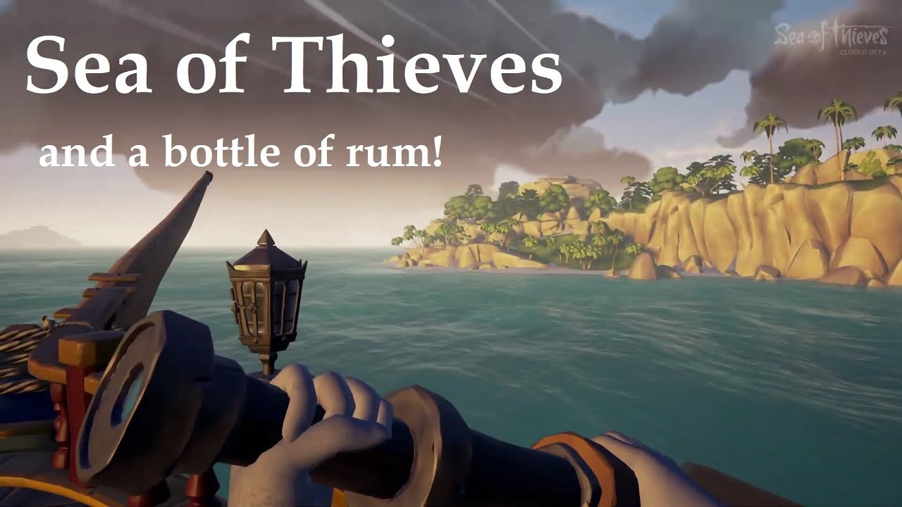 Sea of Thieves Gameplay Closed Beta And a Bottle of Rum! YouTube