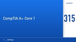 Certingo | CompTIA A+ Core 1 (220-1201) — Question 315