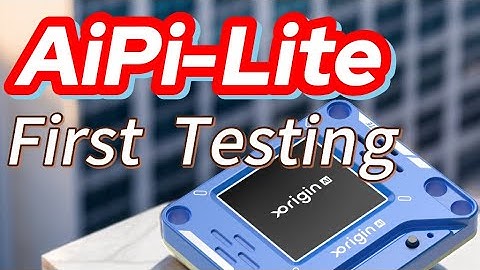 Xorigin AiPi-Lite First Testing & Setup