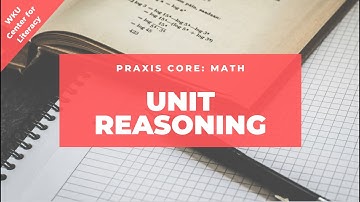 Unit Reasoning | Praxis Core Math