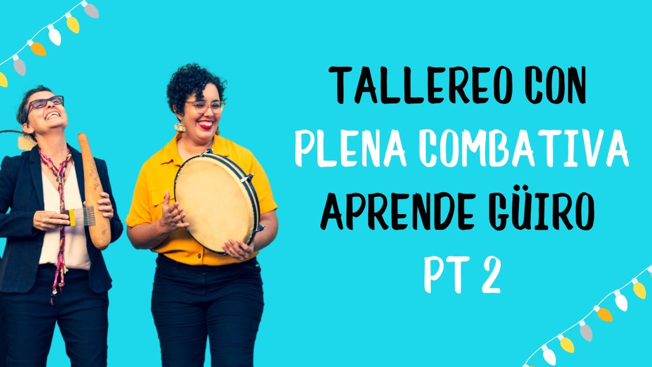 Tallereo con Plena Combativa: Aprende Güiro Pt2