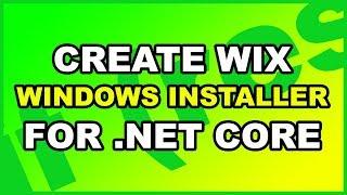 How To Create Windows Installer MSI - .Net Core Wix