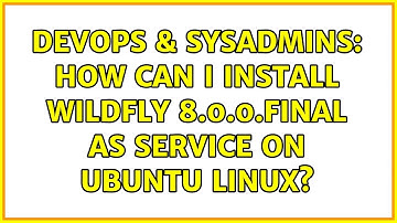DevOps & SysAdmins: How can I install WildFly 8.0.0.Final as service on Ubuntu Linux?