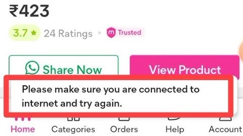 How to fix Please make sure you are connected to internet and try again. problem solve in Meesho