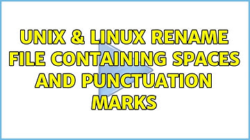 Unix & Linux: Rename file containing spaces and punctuation marks (2 Solutions!!)