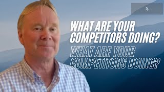 What are your competitors doing?
