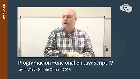Google Campus. Enero 2016. Programación Funcional en JavaScript IV