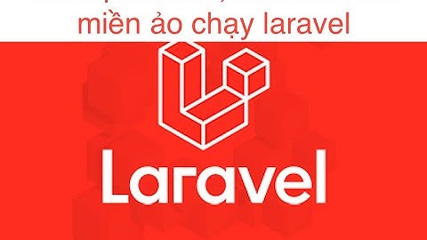Cài đặt Laravel , cấu hình tên miền ảo chạy Laravel