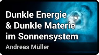 Dunkle Energie und Dunkle Materie im Sonnensystem | Andreas Müller
