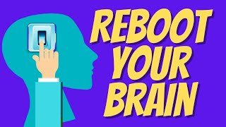 How to Reboot Your Brain ? 7 Ways to Reboot Your Brain (Reset the Brain )
