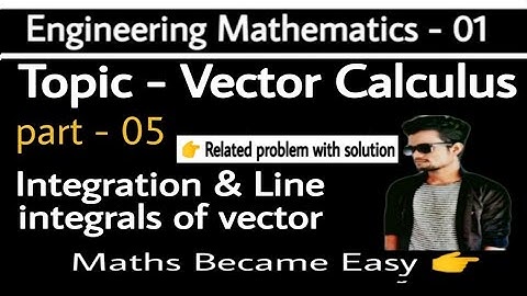 Integration and Line Integrals of vector / part - 05 / chapter -  Vector Calculus