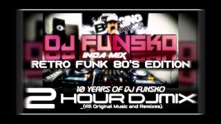 RETROFUNK 80s-10 Years of DJ Funsko-2 HOUR DJ MIX-DJ FUNSKO INDAMIX-(All Original Music and Remixes)