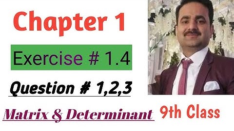 9th Class Math || Chapter 1 Exercise 1.4||Question 1,2,3||Matrix & Determinant||@ by Sikandar Ali