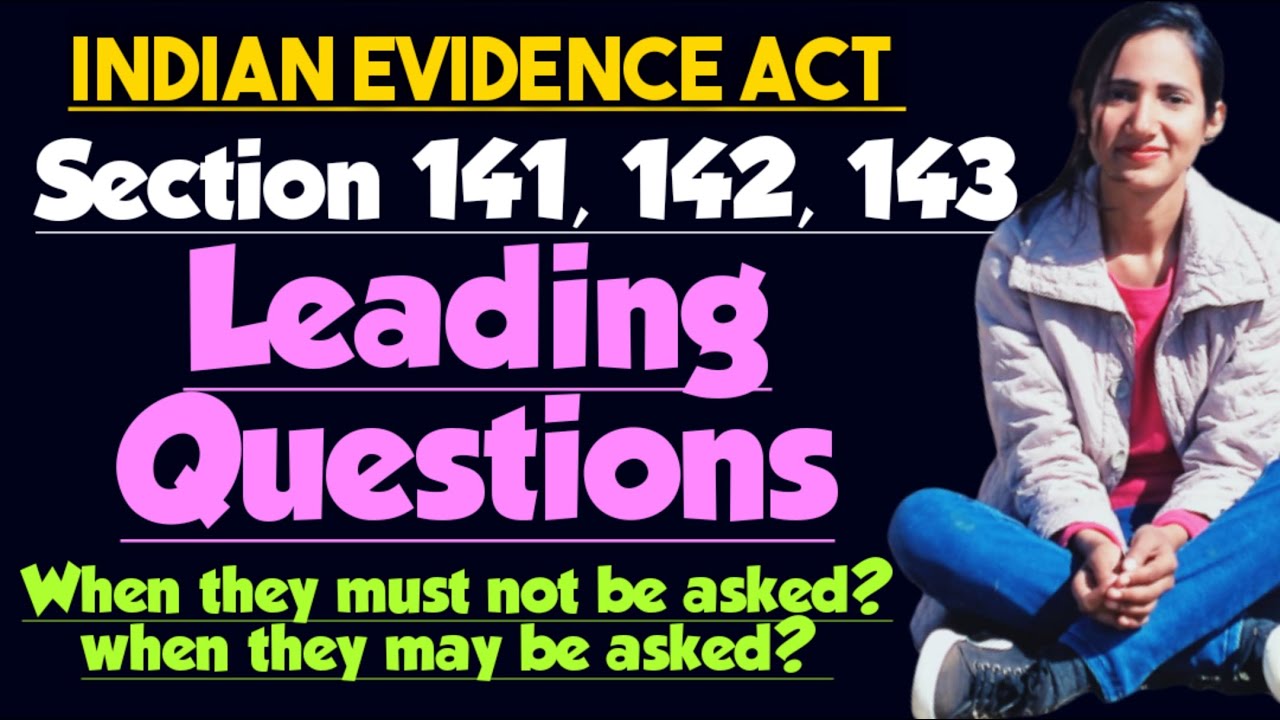 Section 141, 142, 143 of evidence explained, Leading questions in