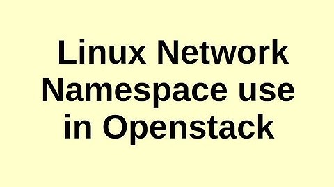 Basic Openstack Administration Part 6 - Linux Network Namespace in Openstack
