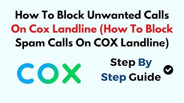 How To Block Unwanted Calls On Cox Landline (How To Block Spam Calls On COX Landline)