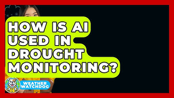How Is AI Used In Drought Monitoring? - Weather Watchdog