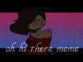 Oh hi there // Animation meme