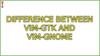 Ubuntu: Difference between vim-gtk and vim-gnome