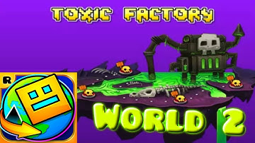 [Geometry Dash World] World 2: Toxic Factory (100%)