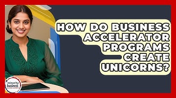 How Do Business Accelerator Programs Create Unicorns? - Minority Business Success Experts