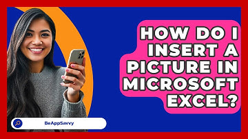 How Do I Insert A Picture In Microsoft Excel? - Be App Savvy