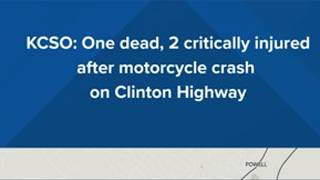 KCSO: One dead, 2 critically injured after motorcycle crash on Clinton Highway
