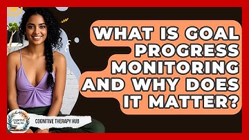What Is Goal Progress Monitoring And Why Does It Matter? - Cognitive Therapy Hub