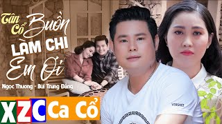 Tân Cổ Hiện Đại: Buồn Làm Chi Em Ơi - Ngọc Thương ft. Bùi Trung Đẳng | Ca Cổ Hay Nhất