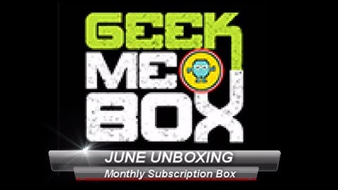 UNBOXING GEEKMEBOX JUNE 2015