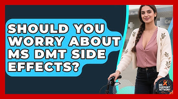 Should You Worry About MS DMT Side Effects? - MS Support Network
