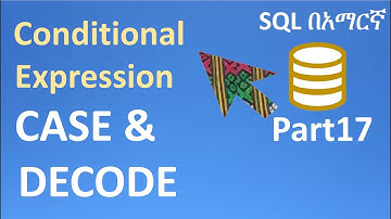 SQL in Amharic Part17 – Conditional Expression with CASE and DECODE