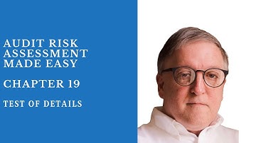 Substantive Test of Details - Chapter 19 - Audit Risk Assessment Made Easy