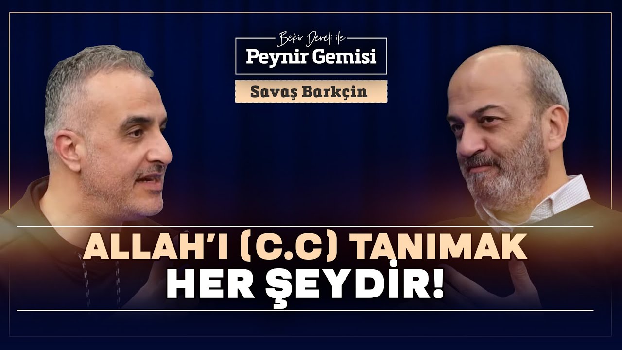 Allah'ı (c.c) Tanımak Her Şeydir! | Bekir Develi ile Peynir Gemisi | Savaş Barkçin