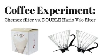 Coffee Experiment: Chemex Filter vs. Double V60 Filter Brewed in a V60