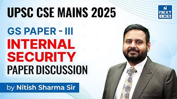 Internal Security (GS Paper-3) Discussion by Nitish Sir | CSE Mains 2025 | NEXT IAS #upsc