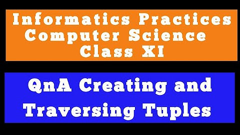 QnA Creating and Traversing Tuples | Computer Science Class 11 | Informatics Practices Class 11