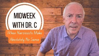 Midweek with Dr. C When Narcissists Make Absolutely No Sense