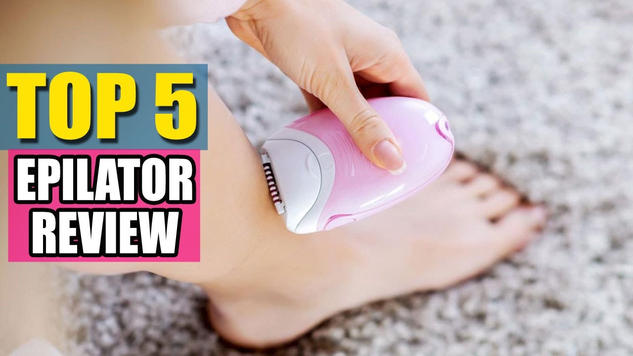 Best Epilator in 2021 - Top 5 Epilators Review
